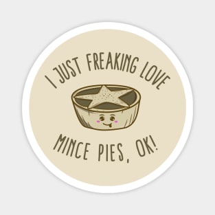 I Just Freaking Love Mince Pies, OK! Magnet